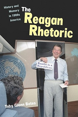 The Reagan Rhetoric by Bates, Toby Glenn