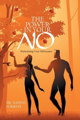 The Power in Your No: Maintaining Your Deliverance by Forrest, Nadine