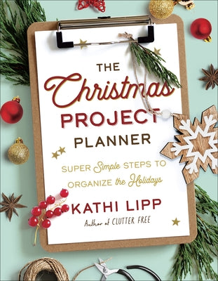 The Christmas Project Planner: Super Simple Steps to Organize the Holidays by Lipp, Kathi