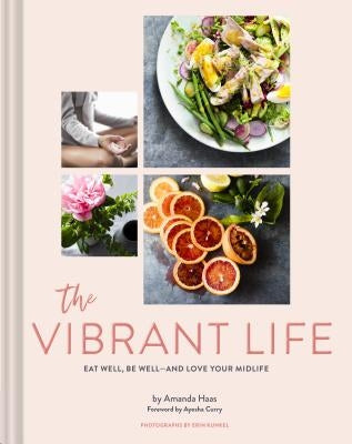 The Vibrant Life: Eat Well, Be Well (Holistic Beauty and Nutrition Cookbook, Recipes for Health and Wellness) by Haas, Amanda