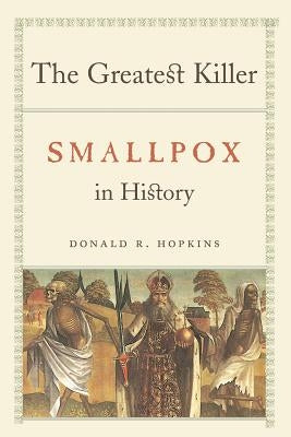 The Greatest Killer: Smallpox in History by Hopkins, Donald R.