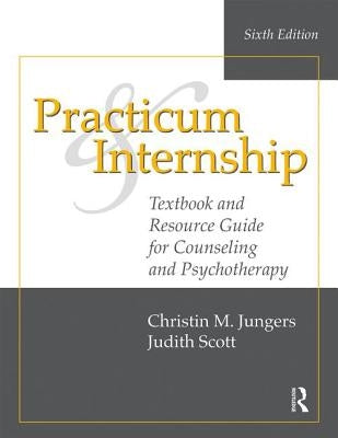 Practicum and Internship: Textbook and Resource Guide for Counseling and Psychotherapy by Jungers, Christin M.