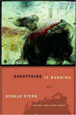 Everything Is Burning: Poems by Stern, Gerald