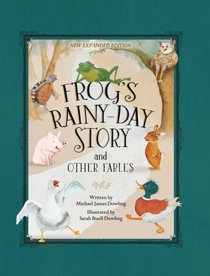 Frog's Rainy-Day Story and Other Fables: New Expanded Edition by Dowling, Michael James