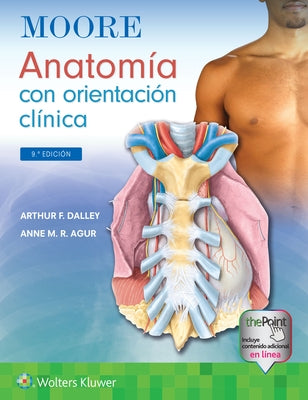 Moore. Anatomía Con Orientación Clínica by Dalley II, Arthur F.