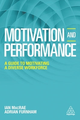 Motivation and Performance: A Guide to Motivating a Diverse Workforce by Furnham, Adrian