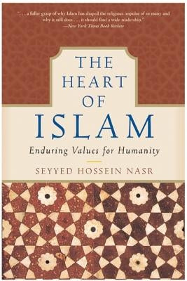 The Heart of Islam: Enduring Values for Humanity by Nasr, Seyyed Hossein