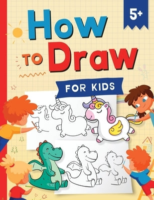 How to Draw for Kids: How to Draw 101 Cute Things for Kids Ages 5+ - Fun & Easy Simple Step by Step Drawing Guide to Learn How to Draw Cute by Press, Kap