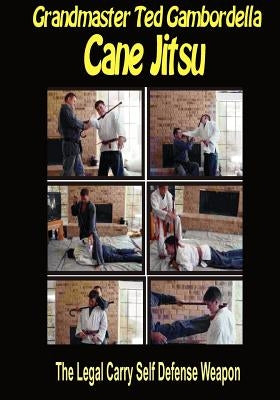 Cane Jitsu: The Legal Carry Self Defense Weapon by Gambordella, Grandmaster Ted