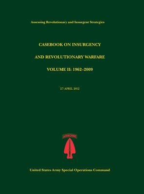 Casebook on Insurgency and Revolutionary Warfare, Volume II: 1962-2009 (Assessing Revolutionary and Insurgent Strategies Series) by Tompkins, Paul J.