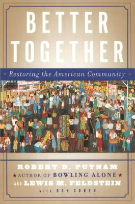 Better Together: Restoring the American Community by Putnam, Robert D.