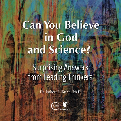 Can You Believe in God and Science?: Surprising Answers from Leading Thinkers by 