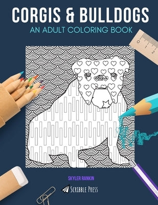 Corgis & Bulldogs: AN ADULT COLORING BOOK: Corgis & Bulldogs - 2 Coloring Books In 1 by Rankin, Skyler