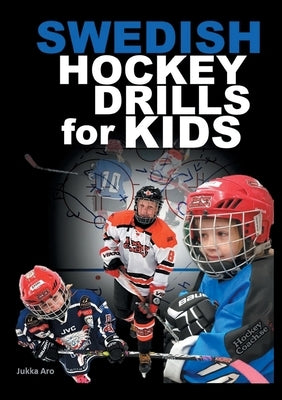 Swedish Hockey Drills for Kids by Aro, Jukka