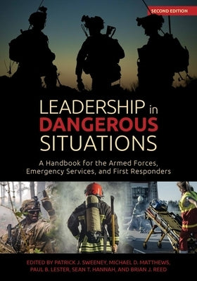Leadership in Dangerous Situations, Second Edition: A Handbook for the Armed Forces, Emergency Services and First Responders by Sweeney, Patrick