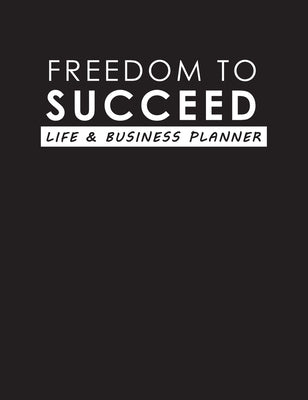 Freedom To Succeed: Life & Business Planner by Thompson, Torema