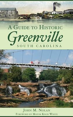 A Guide to Historic Greenville, South Carolina by Nolan, John M.