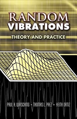 Random Vibrations: Theory and Practice by Wirsching, Paul H.