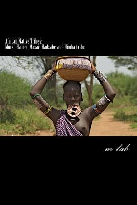 African Native Tribes: Mursi, Hamer, Masai, Hadzabe and Himba tribe by Lab, M.