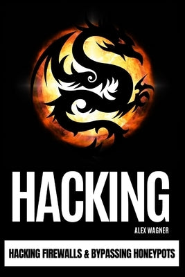 Hacking: Hacking Firewalls & Bypassing Honeypots by Wagner, Alex