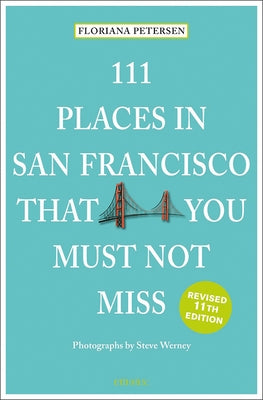 111 Places in San Francisco That You Must Not Miss Revised by Peterson, Floriana