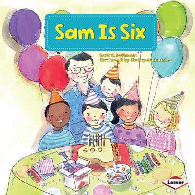 Sam Is Six by Hoffmann, Sara E.
