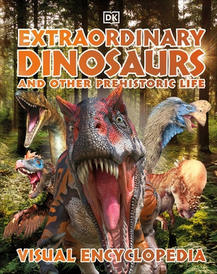 Extraordinary Dinosaurs and Other Prehistoric Life Visual Encyclopedia by DK