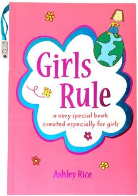 Girls Rule: A Very Special Book Created Especially for Girls by Rice, Ashley