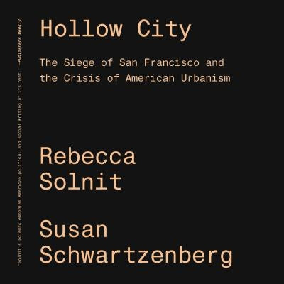 Hollow City: The Siege of San Francisco and the Crisis of American Urbanism by Solnit, Rebecca