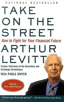 Take on the Street: How to Fight for Your Financial Future by Levitt, Arthur