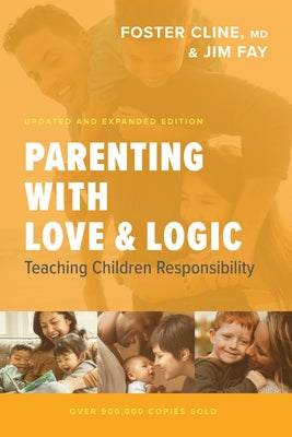 Parenting with Love and Logic: Teaching Children Responsibility by Cline, Foster