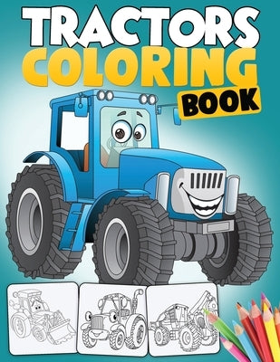 Tractor Coloring Book: A Fun Activity Book for Boys with 50+ Premium-Quality Drawings of Tractors, Bulldozers, Excavators, Trucks and more - by Kidd, Angela