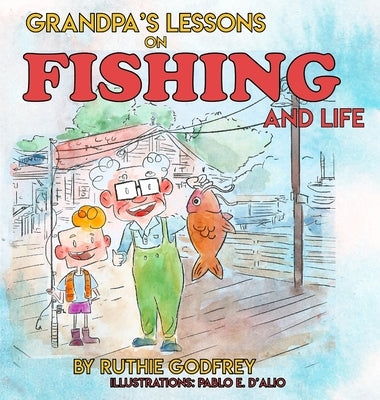 Grandpa's Lessons on Fishing and Life by Godfrey, Ruthie