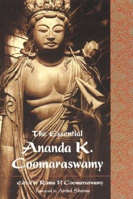 The Essential Ananda K. Coomaraswamy by Coomaraswamy, Rama