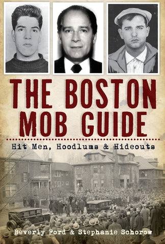 The Boston Mob Guide: Hit Men, Hoodlums & Hideouts by Ford, Beverly