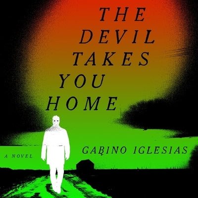 The Devil Takes You Home by Iglesias, Gabino