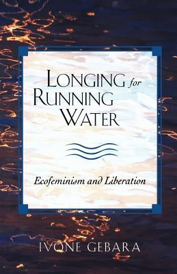 Longing for Running Water by Gebara, Ivone