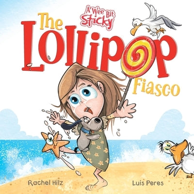 The Lollipop Fiasco: A Humorous Rhyming Story for Boys and Girls Ages 4-8 by Hilz, Rachel