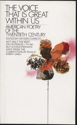 The Voice That Is Great Within Us: American Poetry of the Twentieth Century by Carruth, Hayden