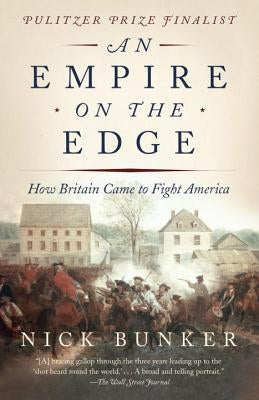 An Empire on the Edge: How Britain Came to Fight America by Bunker, Nick