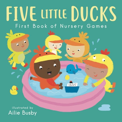 Five Little Ducks - First Book of Nursery Games by Busby, Ailie