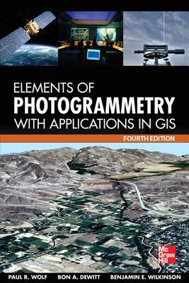 Elements of Photogrammetry with Application in Gis, Fourth Edition by Wolf, Paul