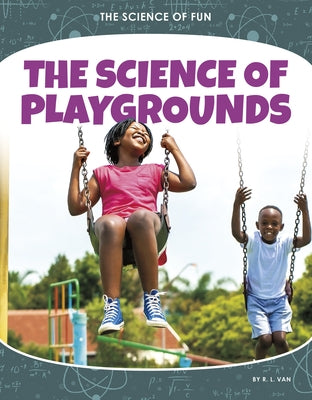 The Science of Playgrounds by Van, R. L.