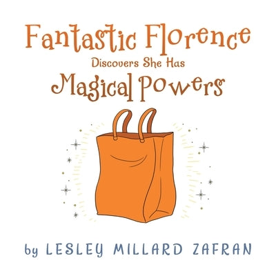 Fantastic Florence Discovers She Has Magical Powers by Zafran, Lesley Millard