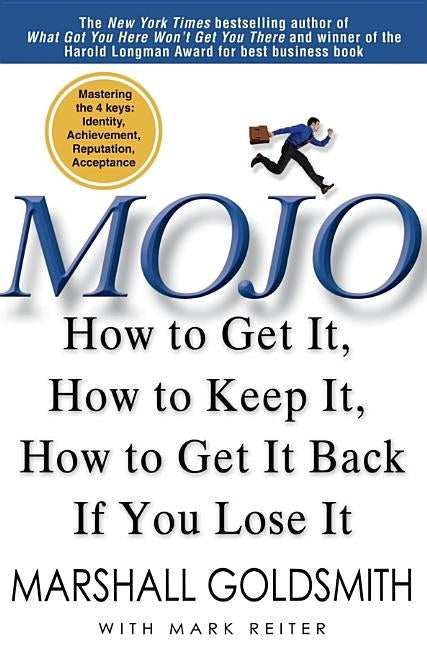 Mojo: How to Get It, How to Keep It, How to Get It Back If You Lose It by Goldsmith, Marshall