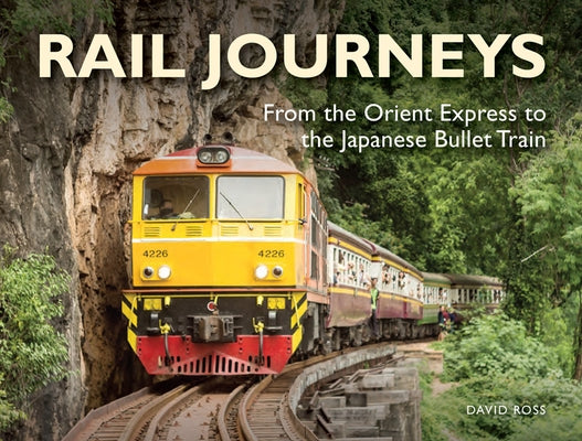 Rail Journeys: From the Orient Express to the Japanese Bullet Train by Ross, David