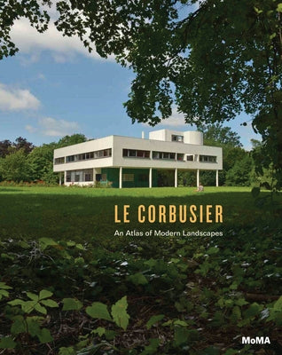 Le Corbusier: An Atlas of Modern Landscapes by Le Corbusier