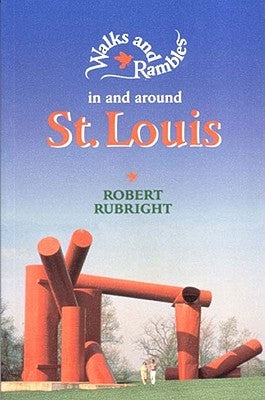 Walks and Rambles in and Around St. Louis by Rubright, Robert