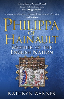 Philippa of Hainault: Mother of the English Nation by Warner, Kathryn