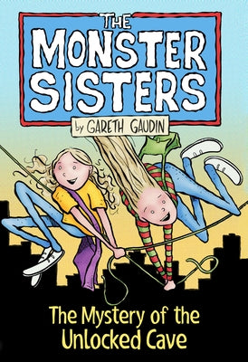 The Monster Sisters and the Mystery of the Unlocked Cave by Gaudin, Gareth